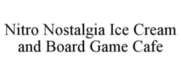 NITRO NOSTALGIA ICE CREAM AND BOARD GAME CAFE trademark