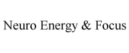NEURO ENERGY & FOCUS trademark