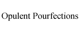 OPULENT POURFECTIONS trademark