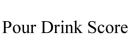 POUR DRINK SCORE trademark