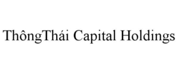 THÔNGTHÁI CAPITAL HOLDINGS trademark