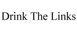 DRINK THE LINKS trademark