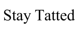 STAY TATTED trademark