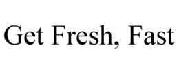 GET FRESH, FAST trademark