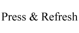 PRESS & REFRESH trademark