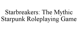 STARBREAKERS: THE MYTHIC STARPUNK ROLEPLAYING GAME trademark