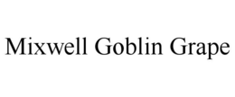 MIXWELL GOBLIN GRAPE trademark