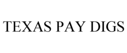 TEXAS PAY DIGS trademark