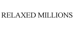 RELAXED MILLIONS trademark