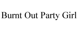 BURNT OUT PARTY GIRL trademark
