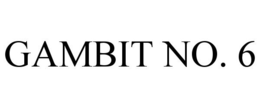 GAMBIT NO. 6 trademark
