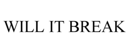 WILL IT BREAK trademark