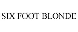 SIX FOOT BLONDE trademark
