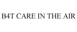 B4T CARE IN THE AIR trademark