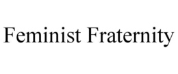 FEMINIST FRATERNITY trademark