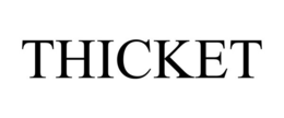 THICKET trademark