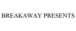 BREAKAWAY PRESENTS trademark