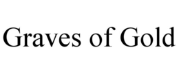 GRAVES OF GOLD trademark