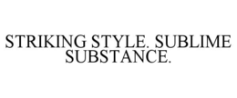 STRIKING STYLE. SUBLIME SUBSTANCE. trademark