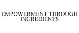 EMPOWERMENT THROUGH INGREDIENTS trademark