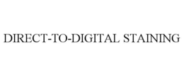 DIRECT-TO-DIGITAL STAINING trademark