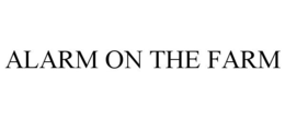 ALARM ON THE FARM trademark