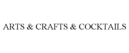 ARTS & CRAFTS & COCKTAILS trademark