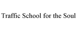 TRAFFIC SCHOOL FOR THE SOUL trademark