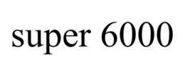SUPER 6000 trademark