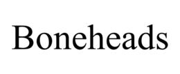 BONEHEADS trademark