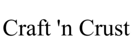CRAFT 'N CRUST trademark