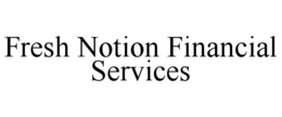 FRESH NOTION FINANCIAL SERVICES trademark