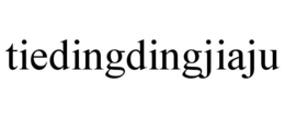 TIEDINGDINGJIAJU trademark