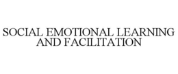 SOCIAL EMOTIONAL LEARNING AND FACILITATION trademark