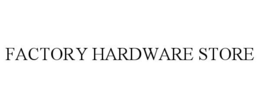 FACTORY HARDWARE STORE trademark