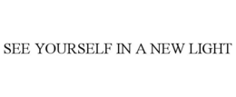 SEE YOURSELF IN A NEW LIGHT trademark