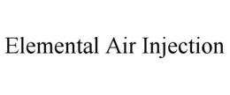 ELEMENTAL AIR INJECTION trademark