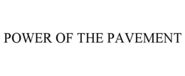POWER OF THE PAVEMENT trademark