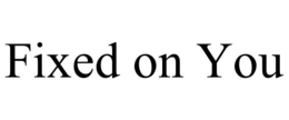 FIXED ON YOU trademark