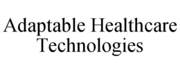 ADAPTABLE HEALTHCARE TECHNOLOGIES trademark