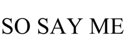 SO SAY ME trademark