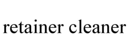 RETAINER CLEANER trademark