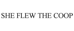 SHE FLEW THE COOP trademark