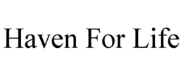 HAVEN FOR LIFE trademark