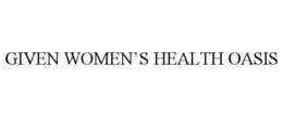 GIVEN WOMEN'S HEALTH OASIS trademark