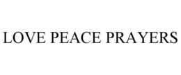 LOVE PEACE PRAYERS trademark