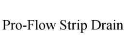 PRO-FLOW STRIP DRAIN trademark