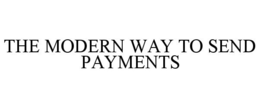 THE MODERN WAY TO SEND PAYMENTS trademark