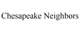 CHESAPEAKE NEIGHBORS trademark