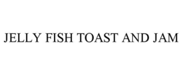 JELLY FISH TOAST AND JAM trademark